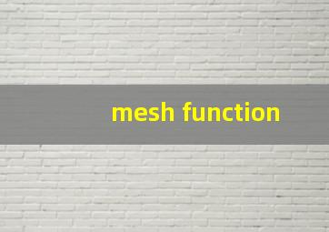 mesh function